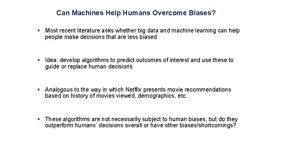 Can Machines Help Humans Overcome Biases? § Most recent literature asks whether big data