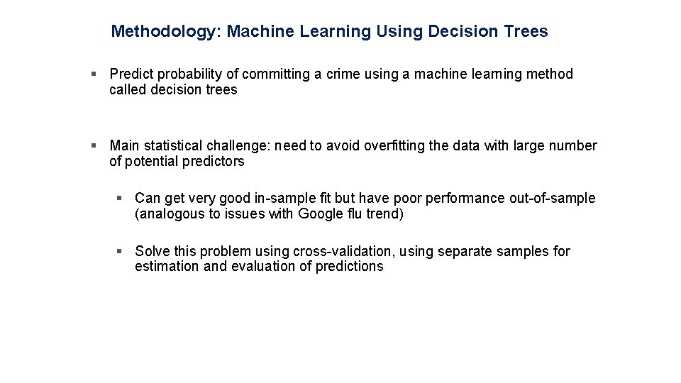 Methodology: Machine Learning Using Decision Trees § Predict probability of committing a crime using