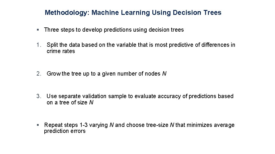Methodology: Machine Learning Using Decision Trees § Three steps to develop predictions using decision