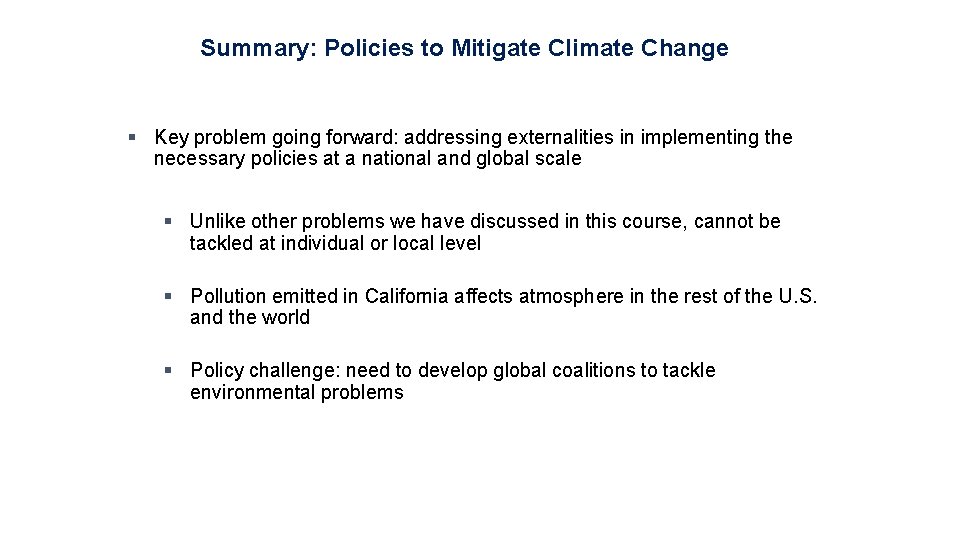 Summary: Policies to Mitigate Climate Change § Key problem going forward: addressing externalities in