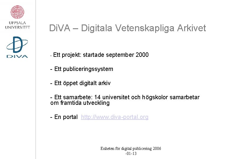 Di. VA – Digitala Vetenskapliga Arkivet - Ett projekt: startade september 2000 - Ett