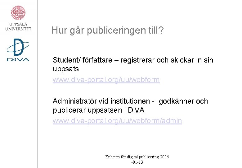 Hur går publiceringen till? Student/ författare – registrerar och skickar in sin uppsats www.