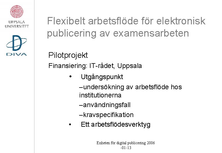 Flexibelt arbetsflöde för elektronisk publicering av examensarbeten Pilotprojekt Finansiering: IT-rådet, Uppsala • • Utgångspunkt