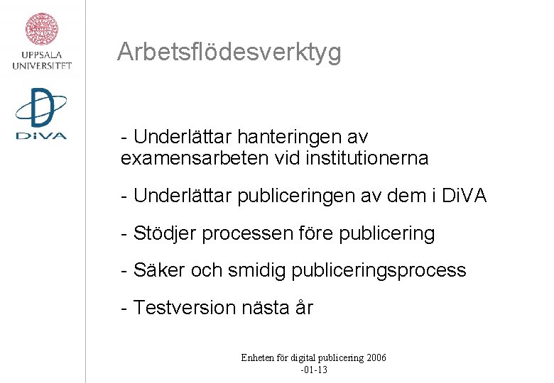 Arbetsflödesverktyg - Underlättar hanteringen av examensarbeten vid institutionerna - Underlättar publiceringen av dem i