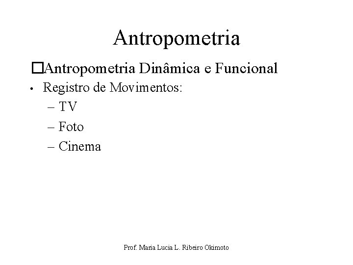 Antropometria �Antropometria Dinâmica e Funcional • Registro de Movimentos: – TV – Foto –