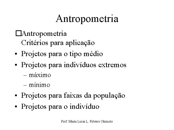 Antropometria �Antropometria Critérios para aplicação • Projetos para o tipo médio • Projetos para