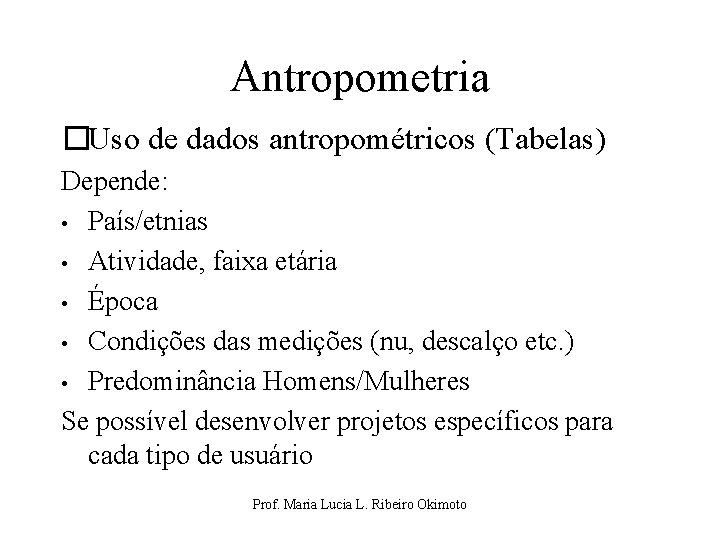 Antropometria �Uso de dados antropométricos (Tabelas) Depende: • País/etnias • Atividade, faixa etária •