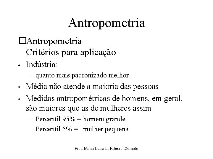 Antropometria �Antropometria Critérios para aplicação • Indústria: – • • quanto mais padronizado melhor