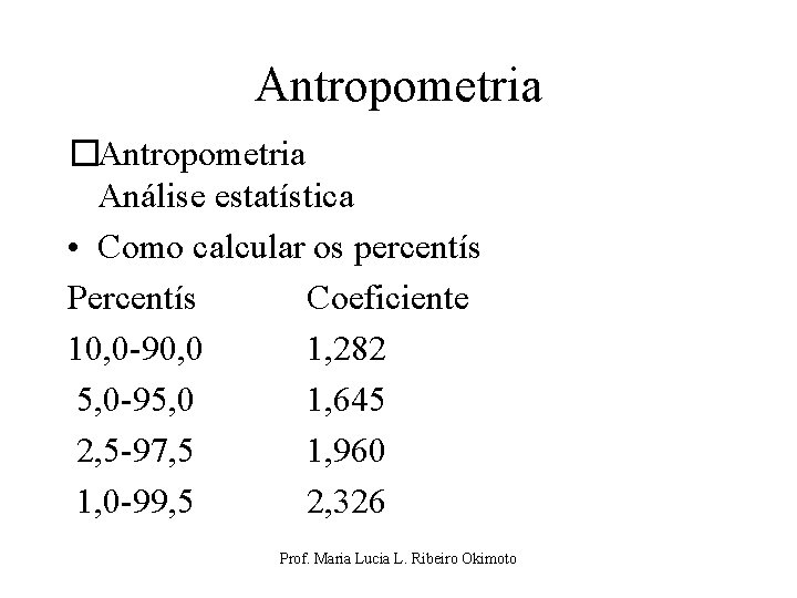 Antropometria �Antropometria Análise estatística • Como calcular os percentís Percentís Coeficiente 10, 0 -90,