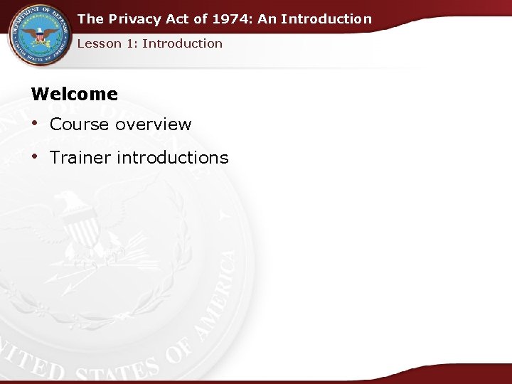 The Privacy Act of 1974: An Introduction Lesson 1: Introduction Welcome • Course overview