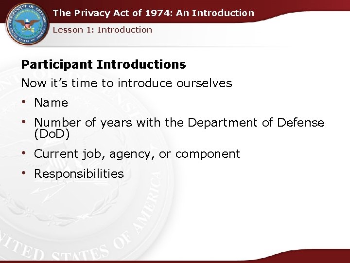 The Privacy Act of 1974: An Introduction Lesson 1: Introduction Participant Introductions Now it’s