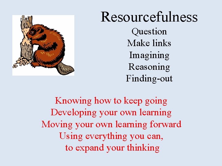 Resourcefulness Question Make links Imagining Reasoning Finding-out Knowing how to keep going Developing your