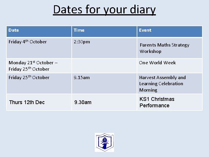 Dates for your diary Date Time Friday 4 th October 2: 30 pm Monday