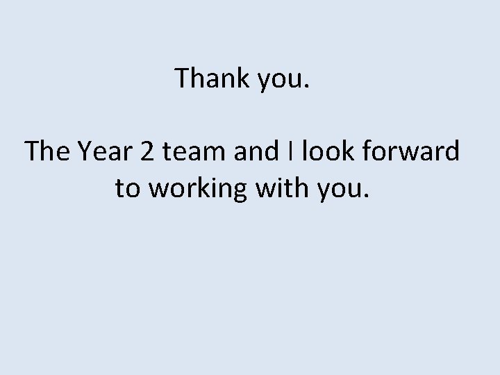 Thank you. The Year 2 team and I look forward to working with you.