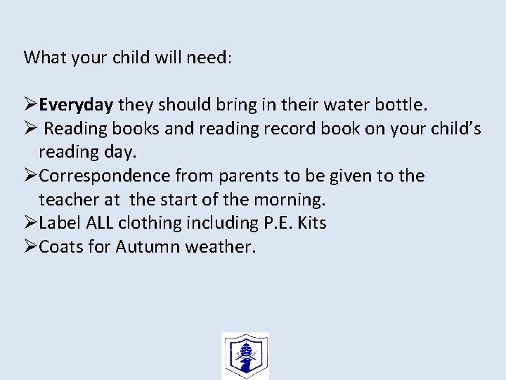 What your child will need: ØEveryday they should bring in their water bottle. Ø