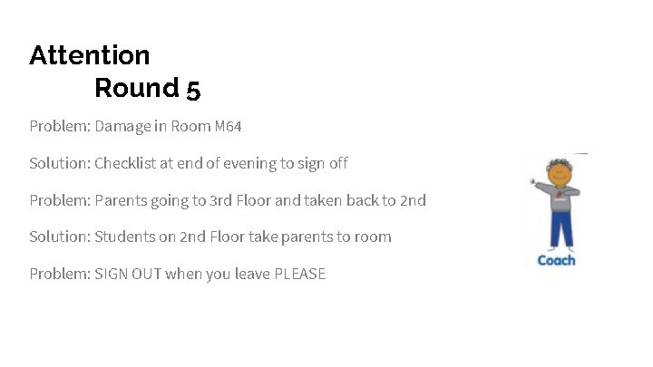 Attention Round 5 Problem: Damage in Room M 64 Solution: Checklist at end of