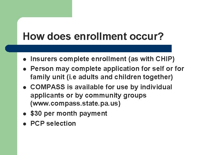 How does enrollment occur? l l l Insurers complete enrollment (as with CHIP) Person