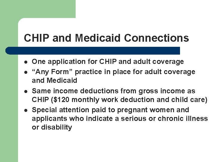 CHIP and Medicaid Connections l l One application for CHIP and adult coverage “Any