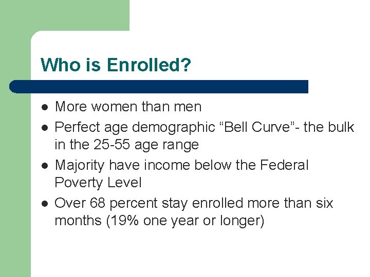 Who is Enrolled? l l More women than men Perfect age demographic “Bell Curve”-