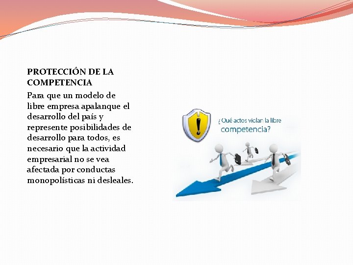 PROTECCIÓN DE LA COMPETENCIA Para que un modelo de libre empresa apalanque el desarrollo