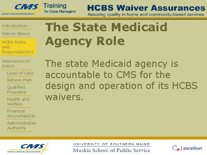 Introduction Waiver Basics HCBS Roles and Responsibilities Assurances in Action Level of Care Service