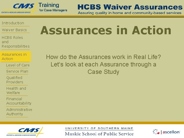 Introduction Waiver Basics HCBS Roles and Responsibilities Assurances in Action Level of Care Service
