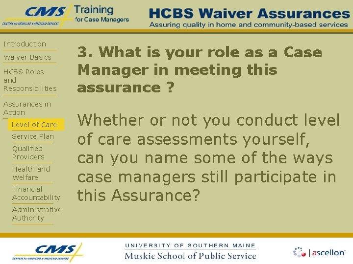 Introduction Waiver Basics HCBS Roles and Responsibilities Assurances in Action Level of Care Service