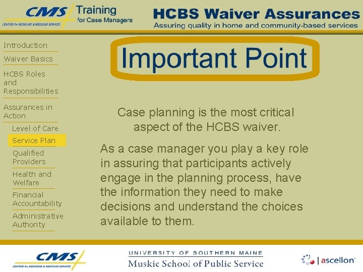 Introduction Waiver Basics HCBS Roles and Responsibilities Assurances in Action Level of Care Service