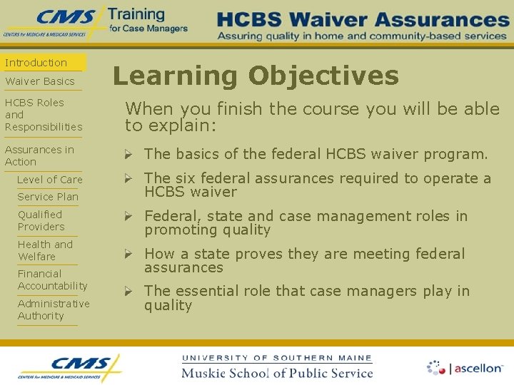 Introduction Waiver Basics Learning Objectives HCBS Roles and Responsibilities When you finish the course