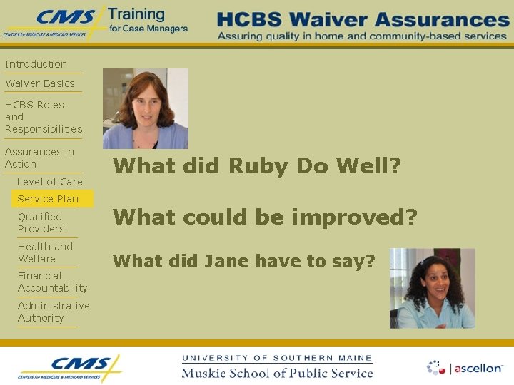 Introduction Waiver Basics HCBS Roles and Responsibilities Assurances in Action Level of Care Service