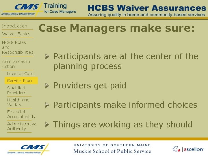 Introduction Waiver Basics HCBS Roles and Responsibilities Assurances in Action Case Managers make sure: