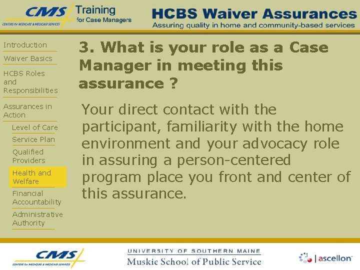 Introduction Waiver Basics HCBS Roles and Responsibilities Assurances in Action Level of Care Service