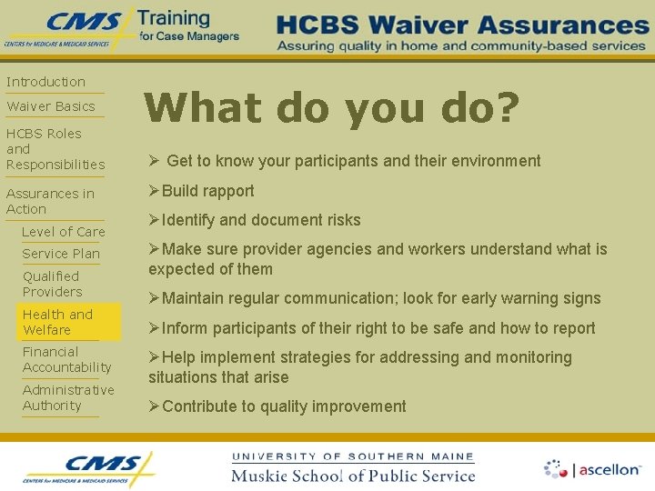 Introduction Waiver Basics HCBS Roles and Responsibilities Assurances in Action Level of Care Service