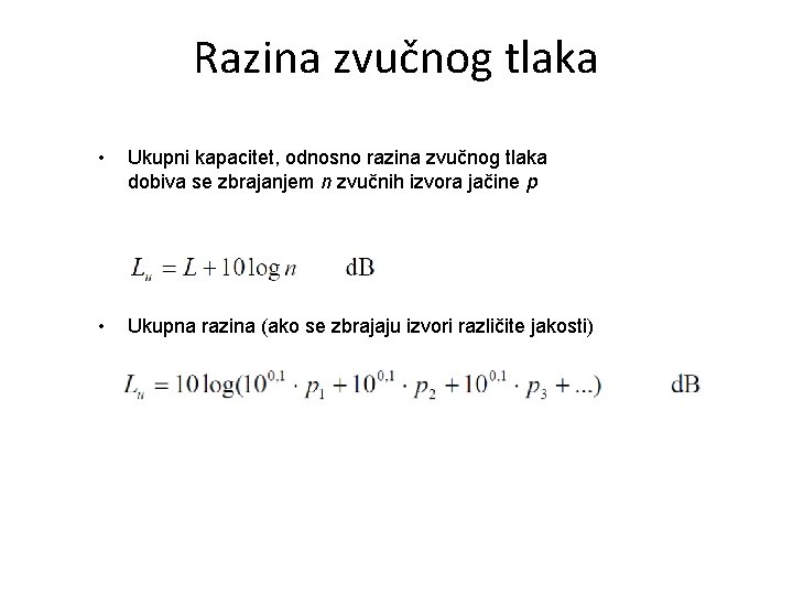 Razina zvučnog tlaka • Ukupni kapacitet, odnosno razina zvučnog tlaka dobiva se zbrajanjem n