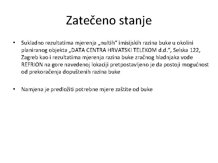 Zatečeno stanje • Sukladno rezultatima mjerenja „nultih“ imisijskih razina buke u okolini planiranog objekta