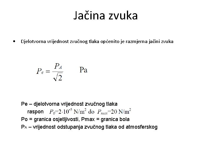 Jačina zvuka • Djelotvorna vrijednost zvučnog tlaka općenito je razmjerna jačini zvuka Pe –