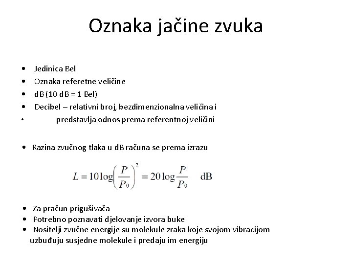 Oznaka jačine zvuka • • • Jedinica Bel Oznaka referetne veličine d. B (10