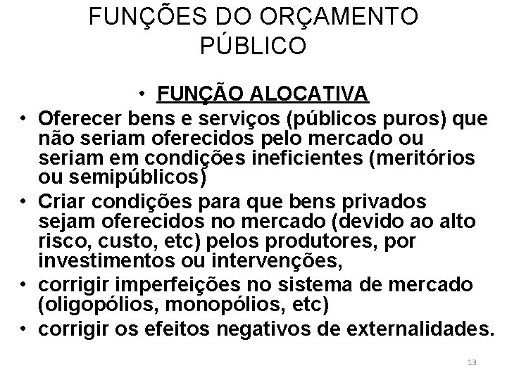 FUNÇÕES DO ORÇAMENTO PÚBLICO • • • FUNÇÃO ALOCATIVA Oferecer bens e serviços (públicos