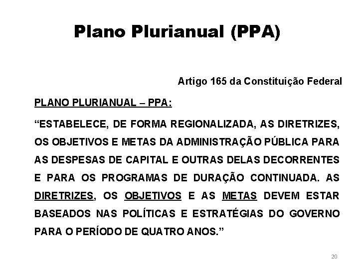Plano Plurianual (PPA) Artigo 165 da Constituição Federal PLANO PLURIANUAL – PPA: “ESTABELECE, DE