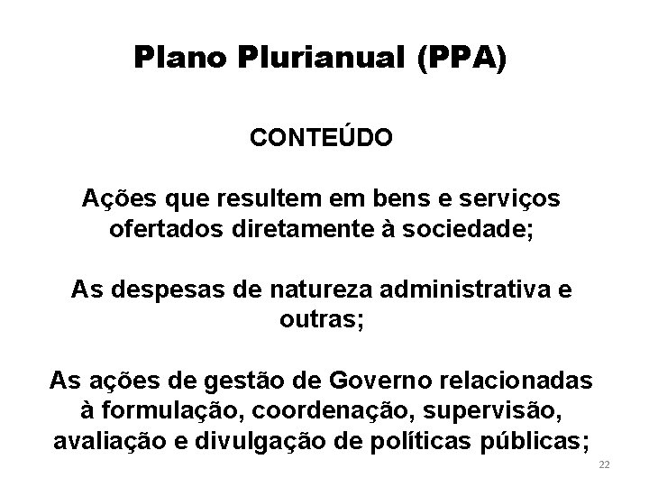 Plano Plurianual (PPA) CONTEÚDO Ações que resultem em bens e serviços ofertados diretamente à