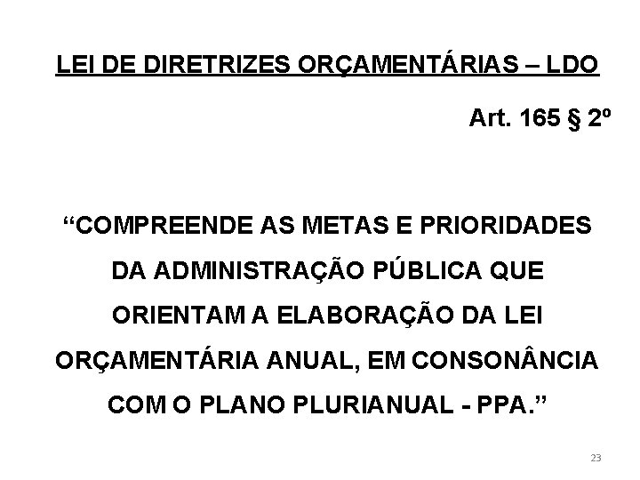 LEI DE DIRETRIZES ORÇAMENTÁRIAS – LDO Art. 165 § 2º “COMPREENDE AS METAS E
