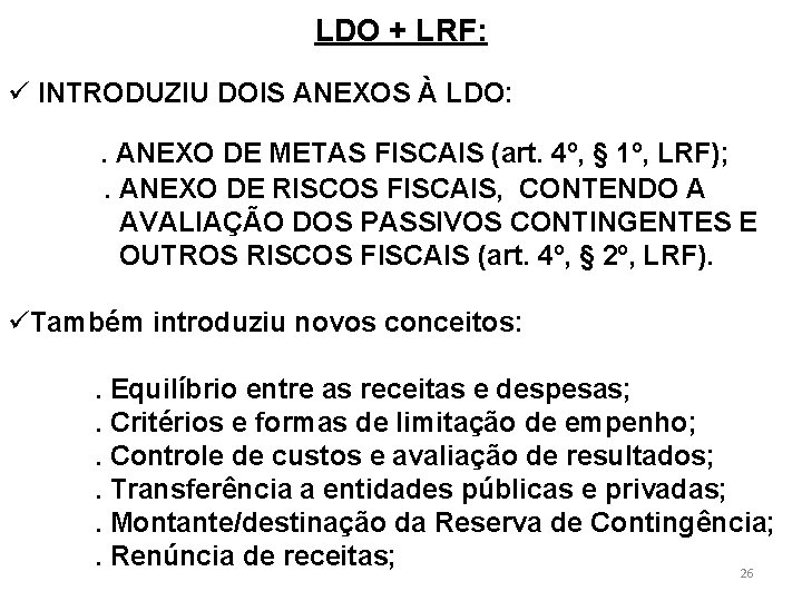 LDO + LRF: ü INTRODUZIU DOIS ANEXOS À LDO: . ANEXO DE METAS FISCAIS