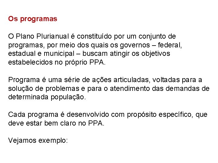 Os programas O Plano Plurianual é constituído por um conjunto de programas, por meio