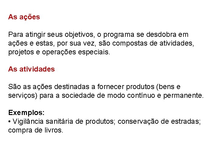 As ações Para atingir seus objetivos, o programa se desdobra em ações e estas,