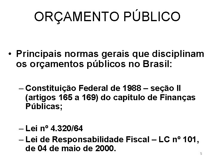 ORÇAMENTO PÚBLICO • Principais normas gerais que disciplinam os orçamentos públicos no Brasil: –