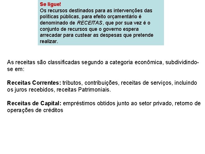 Se ligue! Os recursos destinados para as intervenções das políticas públicas, para efeito orçamentário