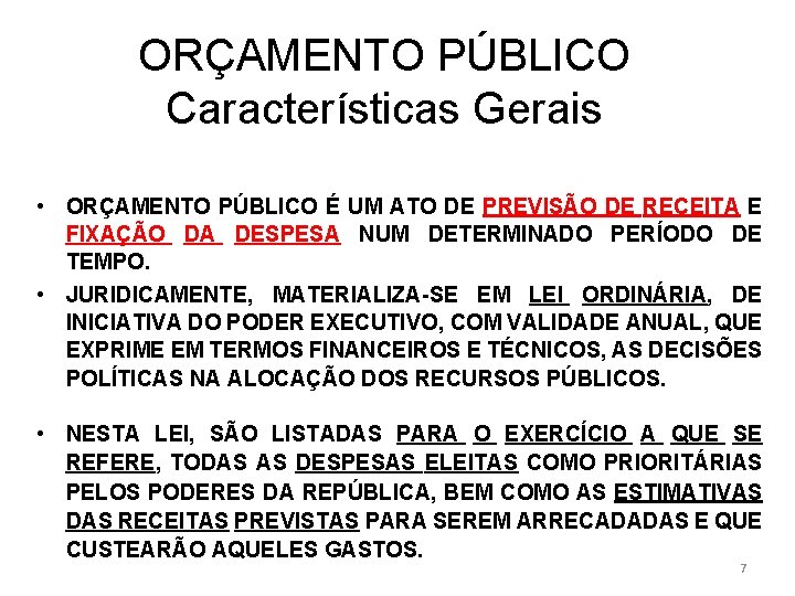 ORÇAMENTO PÚBLICO Características Gerais • ORÇAMENTO PÚBLICO É UM ATO DE PREVISÃO DE RECEITA