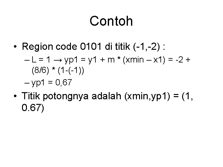 Contoh • Region code 0101 di titik (-1, -2) : – L = 1