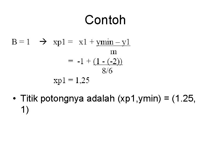 Contoh • Titik potongnya adalah (xp 1, ymin) = (1. 25, 1) 