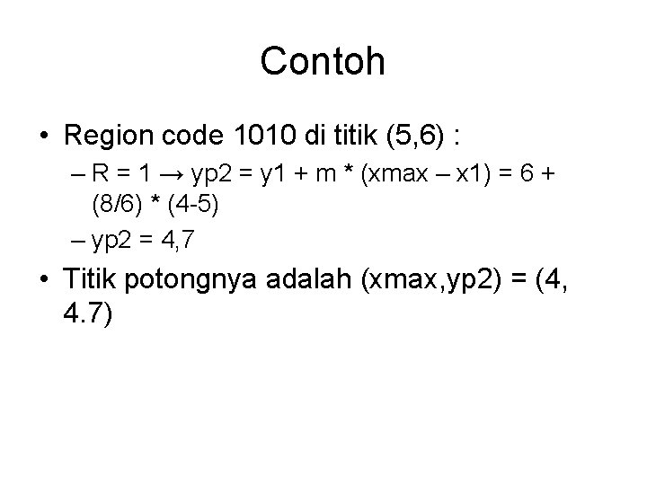 Contoh • Region code 1010 di titik (5, 6) : – R = 1